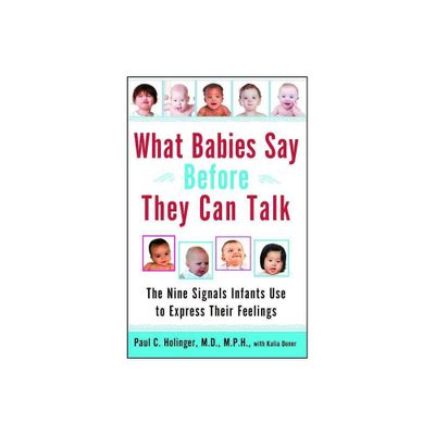 What Babies Say Before They Can Talk - by Paul Holinger (Paperback)