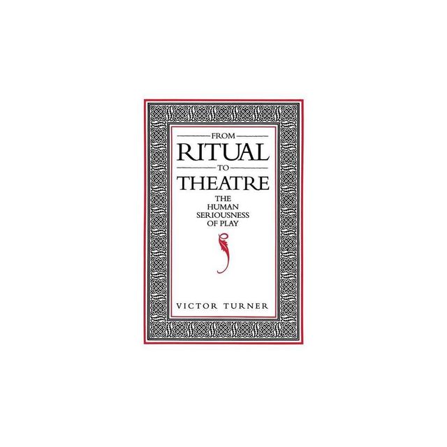 From Ritual to Theatre - (Performance Studies) by Victor Turner (Paperback)