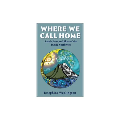 Where We Call Home - by Josephine Woolington (Paperback)