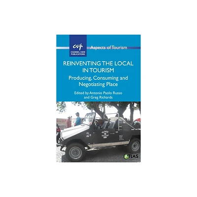 Reinventing the Local in Tourism - (Aspects of Tourism) by Antonio Paolo Russo & Greg Richards (Paperback)