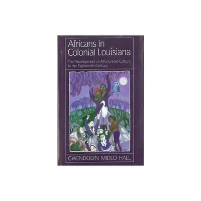 Africans in Colonial Louisiana - by Gwendolyn Midlo Hall (Paperback)