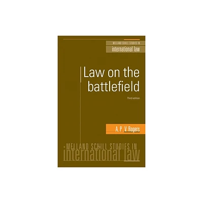 Law on the Battlefield - (Melland Schill Studies in International Law) 3rd Edition by A P V Rogers (Paperback)