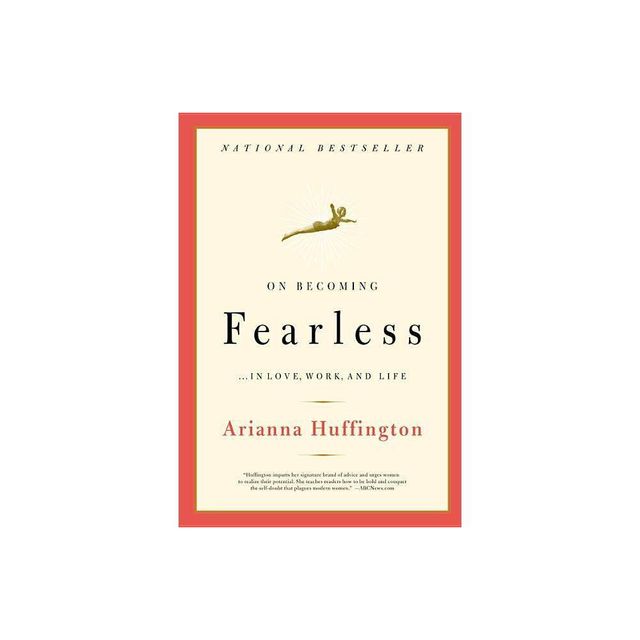 On Becoming Fearless - by Arianna Huffington (Paperback)