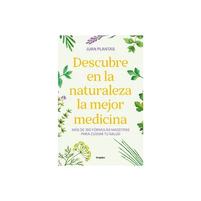 Descubre En La Naturaleza La Mejor Medicina / Discover the Best Medicine in Nature - by Juan Plantas (Paperback)