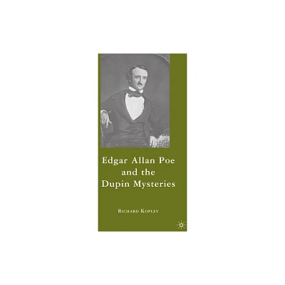 Edgar Allan Poe and the Dupin Mysteries - by R Kopley (Hardcover)