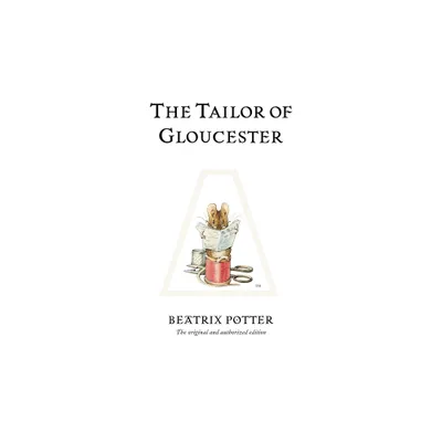 The Tailor of Gloucester - (Peter Rabbit) 100th Edition by Beatrix Potter (Hardcover)