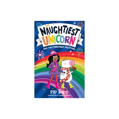 The Naughtiest Unicorn and the Firework Festival - by Pip Bird (Paperback)