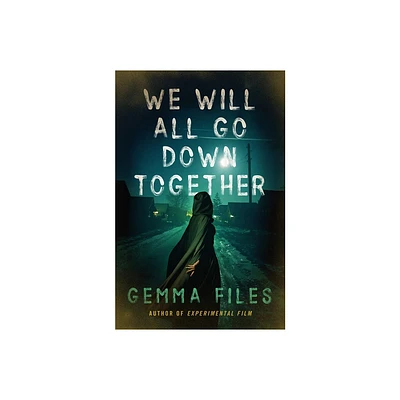 We Will All Go Down Together - by Gemma Files (Paperback)