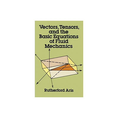 Vectors, Tensors and the Basic Equations of Fluid Mechanics - (Dover Books on Mathematics) by Rutherford Aris (Paperback)