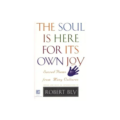 Soul Is Here For Its Own Joy - by Robert Bly (Paperback)