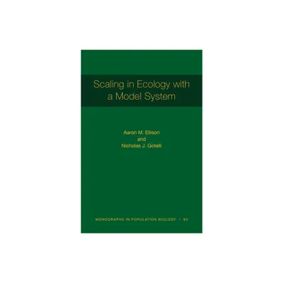 Scaling in Ecology with a Model System - (Monographs in Population Biology) by Aaron M Ellison & Nicholas J Gotelli (Paperback)