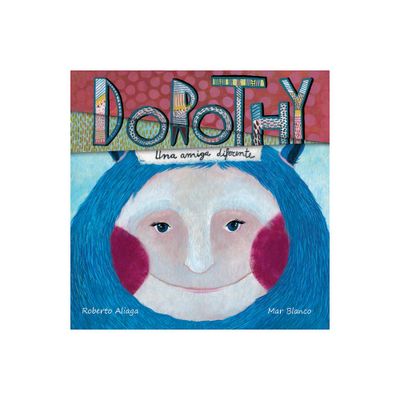 Dorothy - Una Amiga Diferente (Dorothy - A Different Kind of Friend) - by Roberto Aliaga (Hardcover)