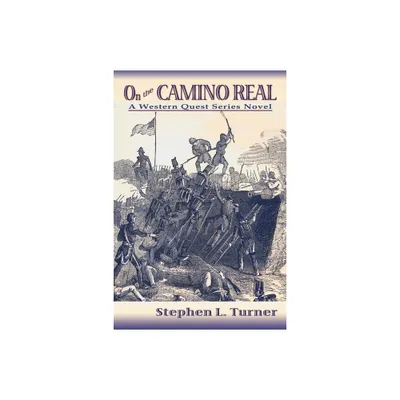 On the Camino Real - (Westward Quest) by Stephen L Turner (Paperback)