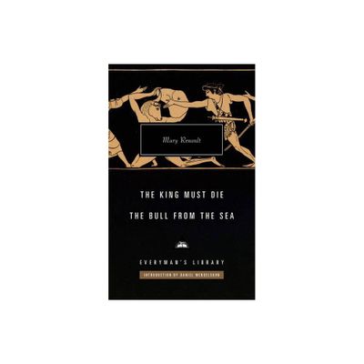 The King Must Die; The Bull from the Sea - (Everymans Library Contemporary Classics) by Mary Renault (Hardcover)