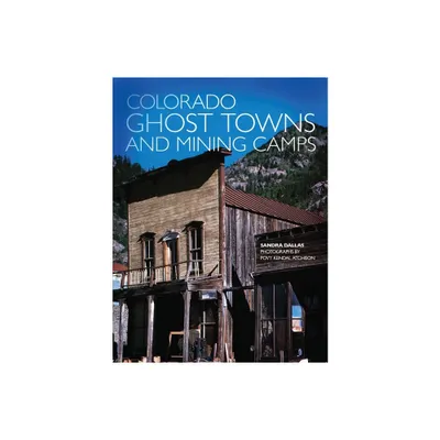 Colorado Ghost Towns and Mining Camps - by Sandra Dallas (Paperback)