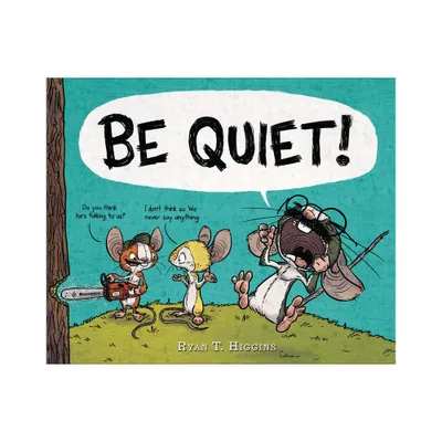 Be Quiet! - by Ryan T Higgins (Hardcover)