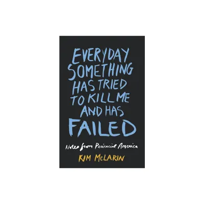 Everyday Something Has Tried to Kill Me and Has Failed - by Kim McLarin (Paperback)