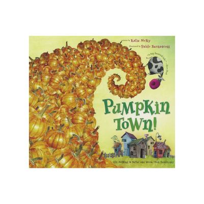 Pumpkin Town! Or, Nothing Is Better and Worse Than Pumpkins - by Katie McKy (Paperback)