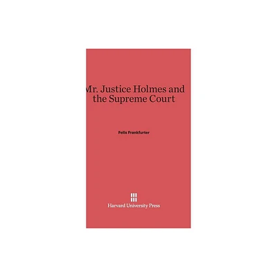 Mr. Justice Holmes and the Supreme Court - 2nd Edition by Felix Frankfurter (Hardcover)