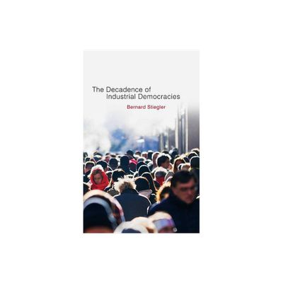 Decadence of Industrial Democracies - by Bernard Stiegler (Paperback)