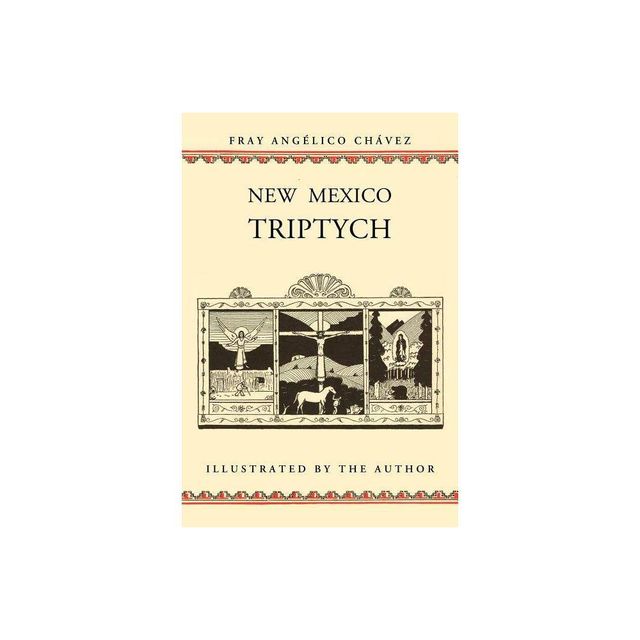 New Mexico Triptych - (Southwest Heritage) by Angelico Chavez & Fray Angelico Chavez (Paperback)