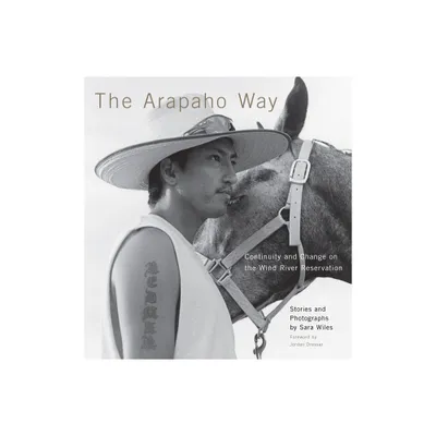 The Arapaho Way - (Charles M. Russell Center Series on Art and Photography of t) by Sara Wiles (Hardcover)