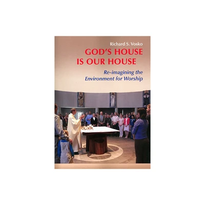 Gods House Is Our House - by Richard S Vosko (Paperback)