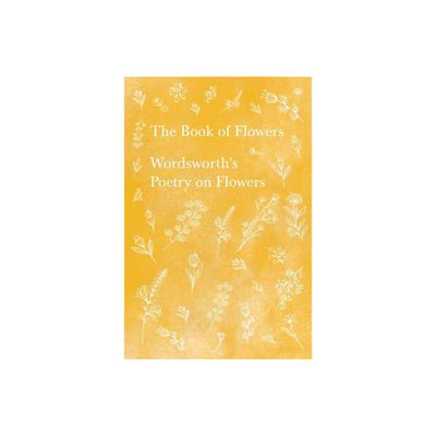 The Book of Flowers;Wordsworths Poetry on Flowers - by William Wordsworth (Paperback)