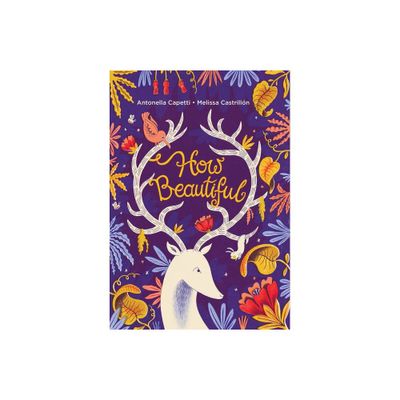 How Beautiful - by Antonella Capetti (Hardcover)