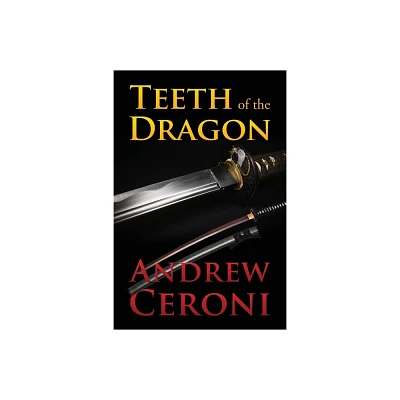 TEETH of the DRAGON - by Andrew Ceroni (Paperback)