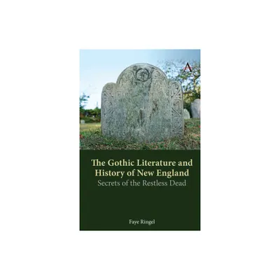 The Gothic Literature and History of New England - by Faye Ringel (Paperback)