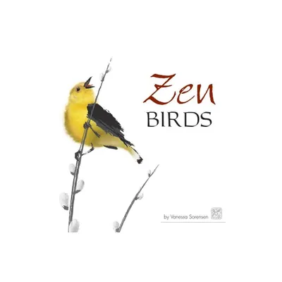 Zen Birds - by Vanessa Sorensen (Hardcover)