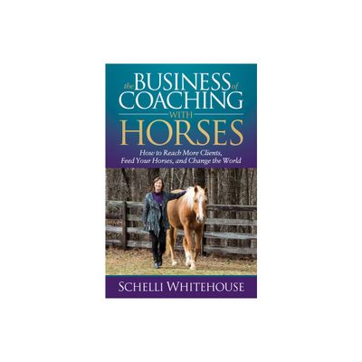 The Business of Coaching with Horses - by Schelli Whitehouse (Paperback)