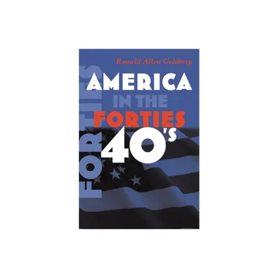 America in the Forties - (America in the Twentieth Century) by Ronald Allen Goldberg (Paperback)