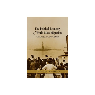 The Political Economy of World Mass Migration: - (Henry Wendt Lecture) by Jeffrey G Williamson (Paperback)