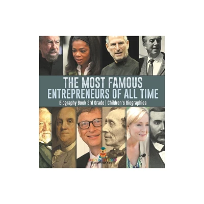 The Most Famous Entrepreneurs of All Time - Biography Book 3rd Grade Childrens Biographies - by Baby Professor (Hardcover)