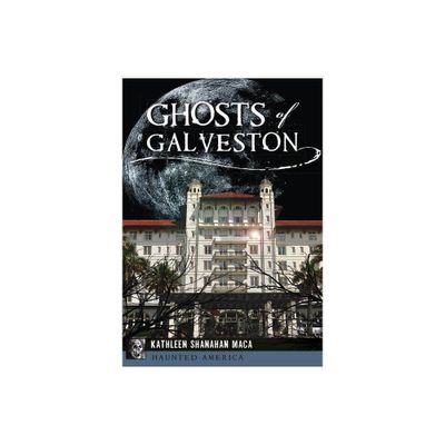 Ghosts of Galveston - (Haunted America) by Kathleen Shanahan Maca (Paperback)