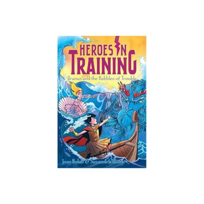 Uranus and the Bubbles of Trouble - (Heroes in Training) by Joan Holub & Suzanne Williams (Hardcover)