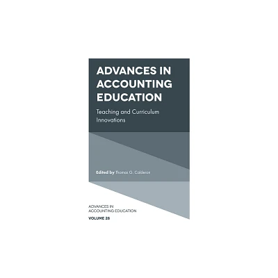 Advances in Accounting Education - (Advances in Accounting Education: Teaching and Curriculum In) by Thomas G Calderon (Hardcover)