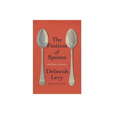 The Position of Spoons - by Deborah Levy (Hardcover)