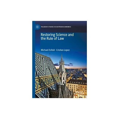 Restoring Science and the Rule of Law - (Palgrave Studies in Austrian Economics) by Michael Esfeld & Cristian Lopez (Hardcover)