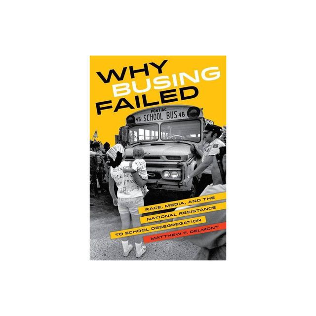 Why Busing Failed - (American Crossroads) by Matthew F Delmont (Paperback)