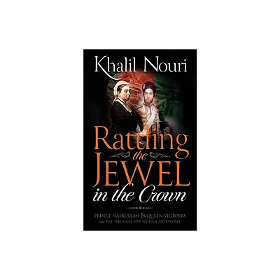 Rattling the Jewel in the Crown - by Khalil Nouri (Paperback)