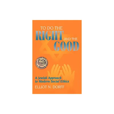 To Do the Right and the Good - by Elliot N Dorff (Paperback)