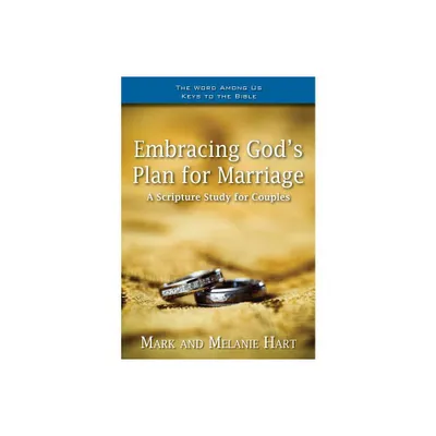 Embracing Gods Plan for Marriage - (Word Among Us Keys to the Bible) by Mark Hart & Melanie Hart (Paperback)