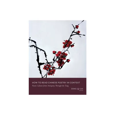 How to Read Chinese Poetry in Context - (How to Read Chinese Literature) by Zong-Qi Cai (Paperback)