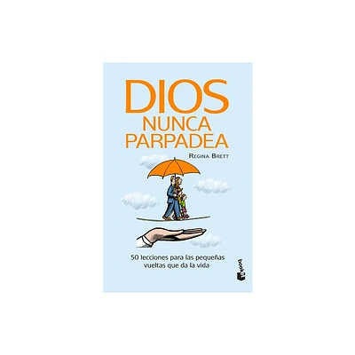 Dios Nunca Parpadea: 50 Lecciones Para Las Pequeas Vueltas Que Da La Vida / God Never Blinks: 50 Lessons for Lifes Little Detours (Spanish Edition)