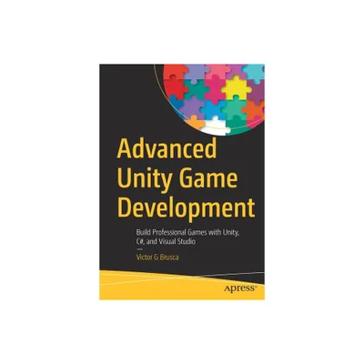 Advanced Unity Game Development - by Victor G Brusca (Paperback)