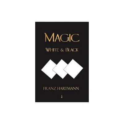 Magic, White and Black - Eighth American Edition - by Franz Hartmann (Paperback)