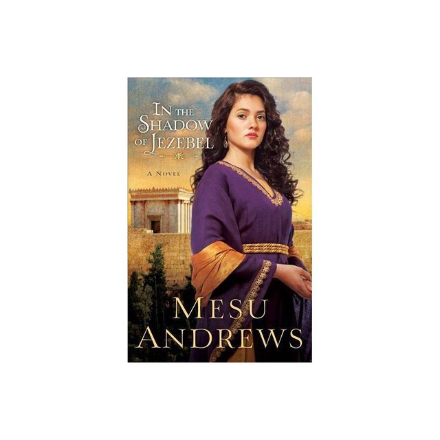 In the Shadow of Jezebel - by Mesu Andrews (Paperback)